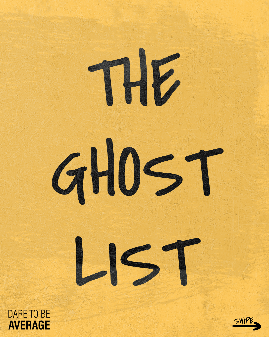 Text on yellow textured background reading: 'THE GHOST LIST' with smaller text 'DARE TO BE AVERAGE' and a small arrow with 'SWIPE'.