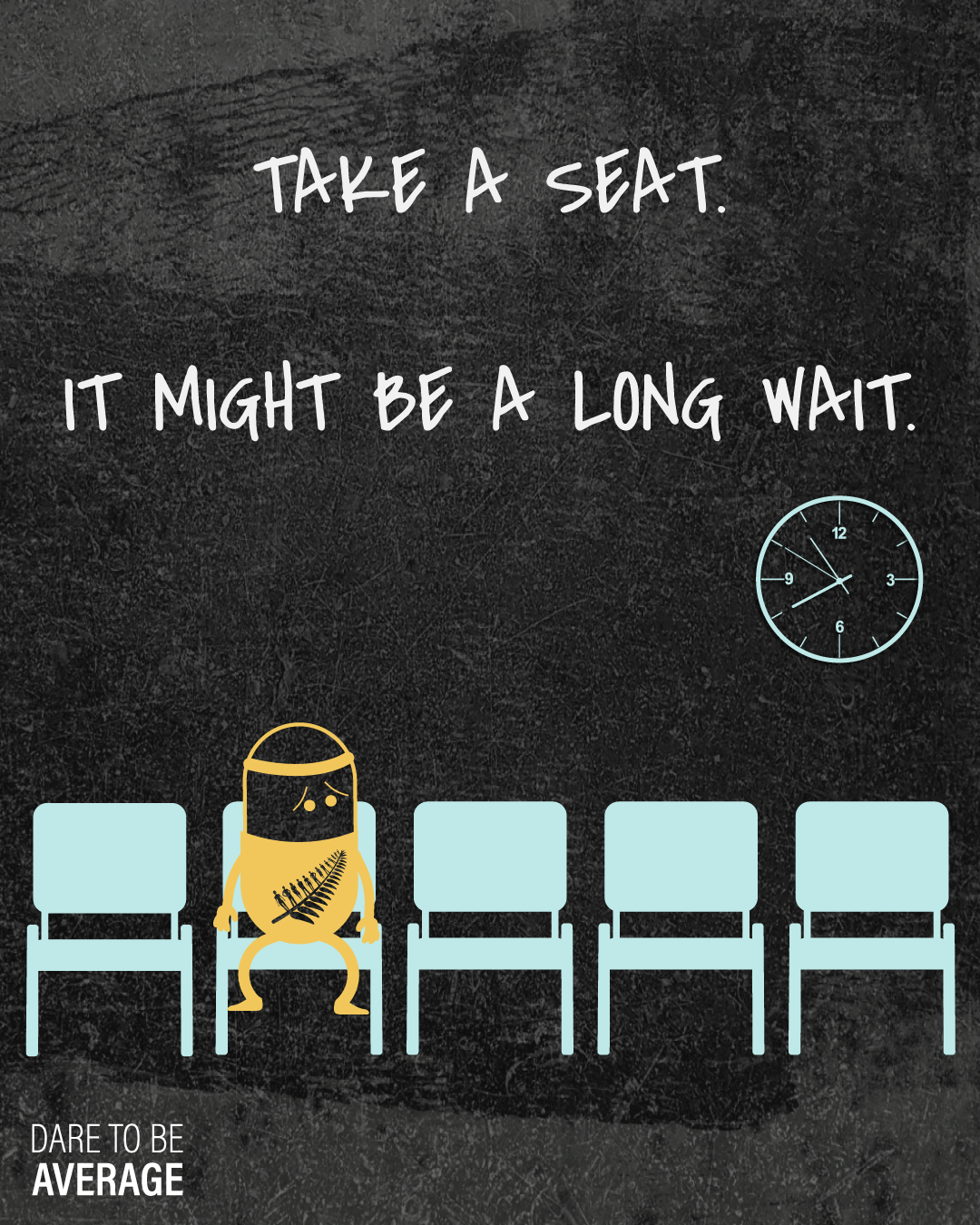 Illustration of five blue chairs in a row with a worried Bill the Pill sitting in the second chair, a clock showing 8:55, and text reading 'Take a seat. It might be a long wait.' and 'Dare to be average.'