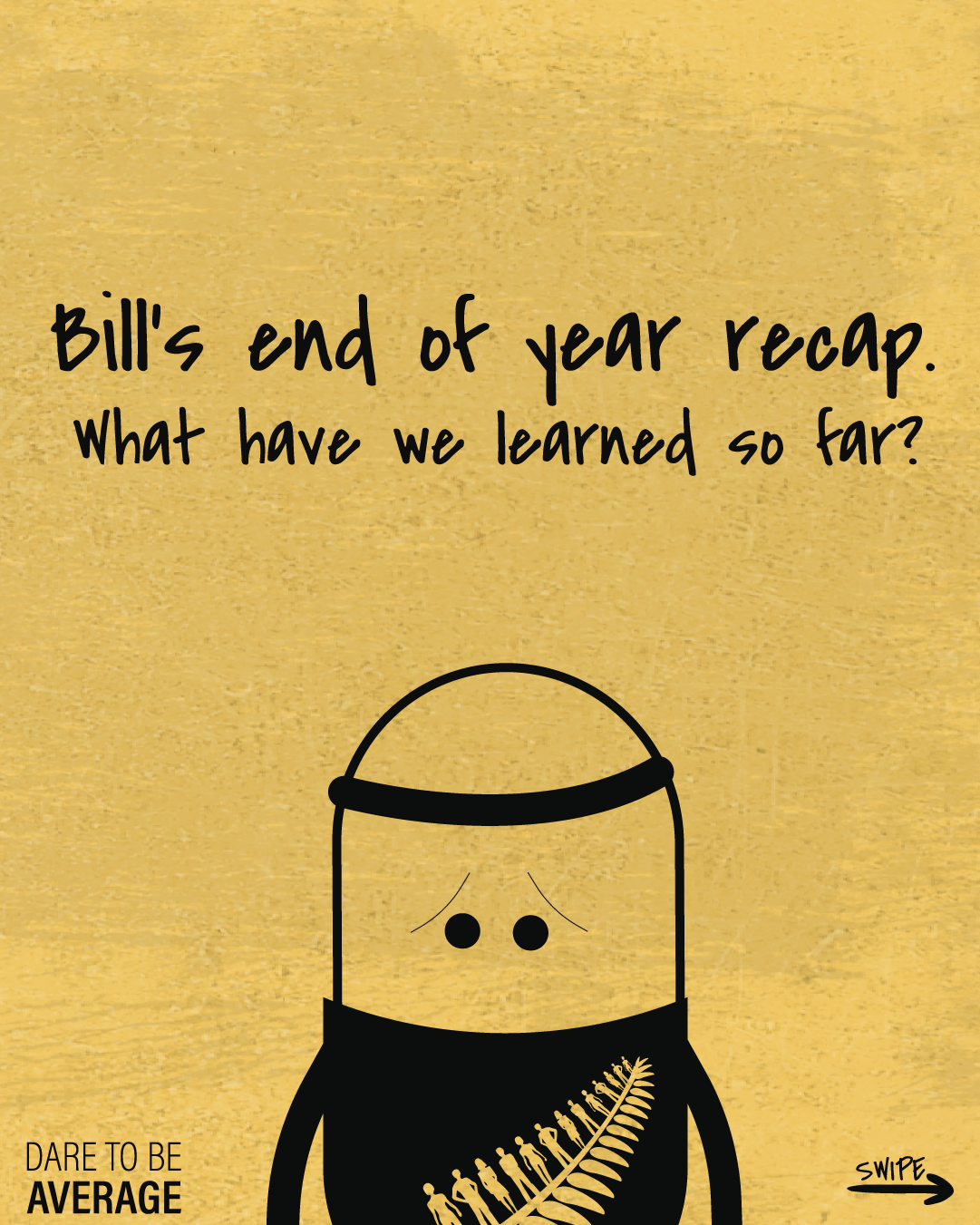 Yellow textured background with black text saying 'Bill's end of year recap. What have we learned so far?' and a sad cartoon character wearing a black shirt with a silver fern design.