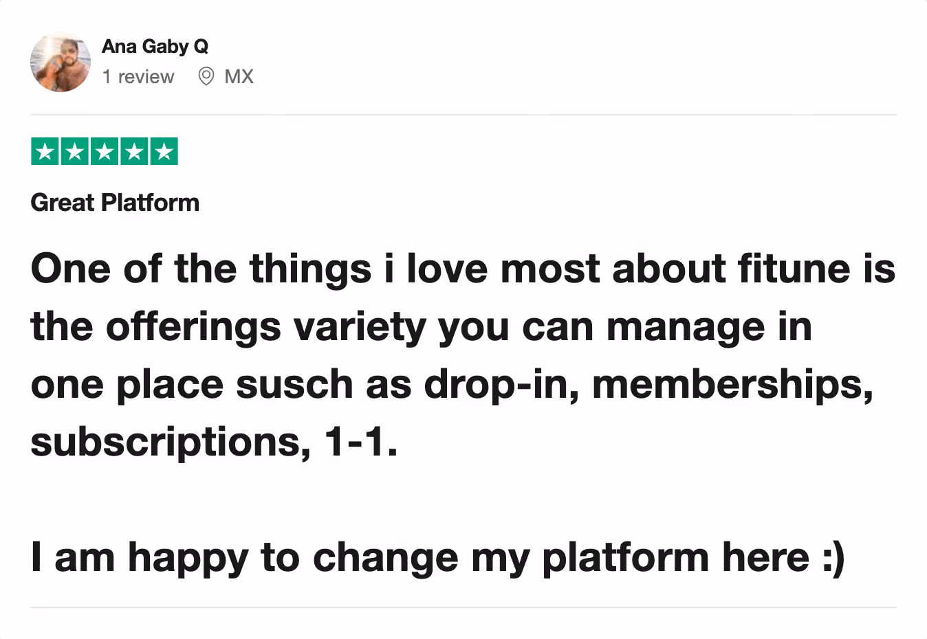 A positive review for Fitune from a user named Ana Gaby Q, who has given a five-star rating. The reviewer, marked as being from Mexico, appreciates the variety of offerings that Fitune allows them to manage in one place, such as drop-in classes, memberships, subscriptions, and one-on-one sessions. The reviewer ends the feedback with a cheerful note, expressing happiness about switching their platform to Fitune.