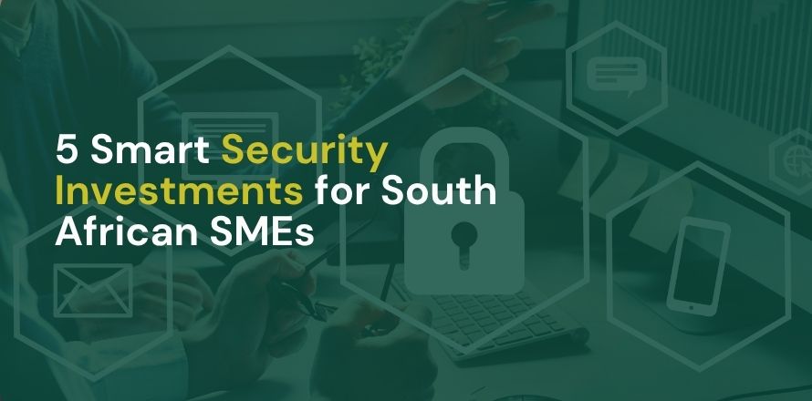 5 Smart Security Investments for South African SMEs 