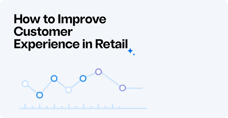How to Improve Customer Experience in Retail: 12 Proven Strategies for 2025