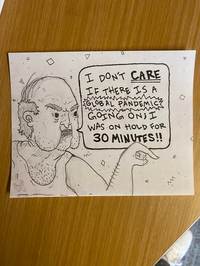 r/funny - I work at an essential call center. Sometimes I like to draw what my callers might look like. This is uh.. way too many of my callers recently.