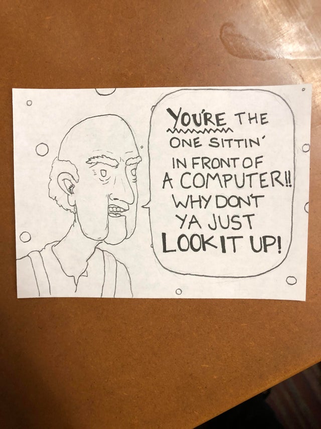 r/funny - I work at a call center. Sometimes, I like to draw what my callers. This seems to be the fan favorite when callers don’t have the information I need: