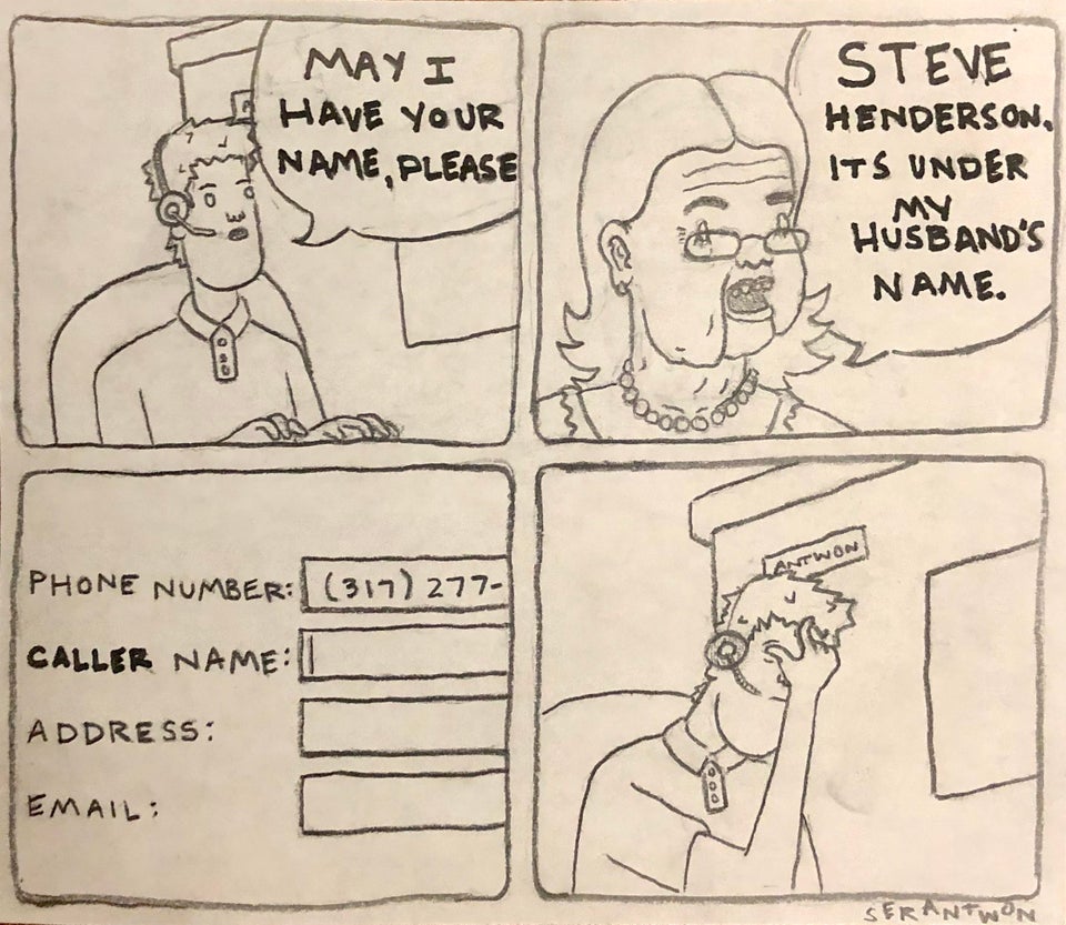 r/funny - MAY I HAVE YOUR NAME PLEASE STEVE HENDERSON, ITS UNDER MY HUSBAND'S NAME. PHONE (317) 277- LANTWOR CALLER NAME ADDRESS: EMAIL: SERANTWON