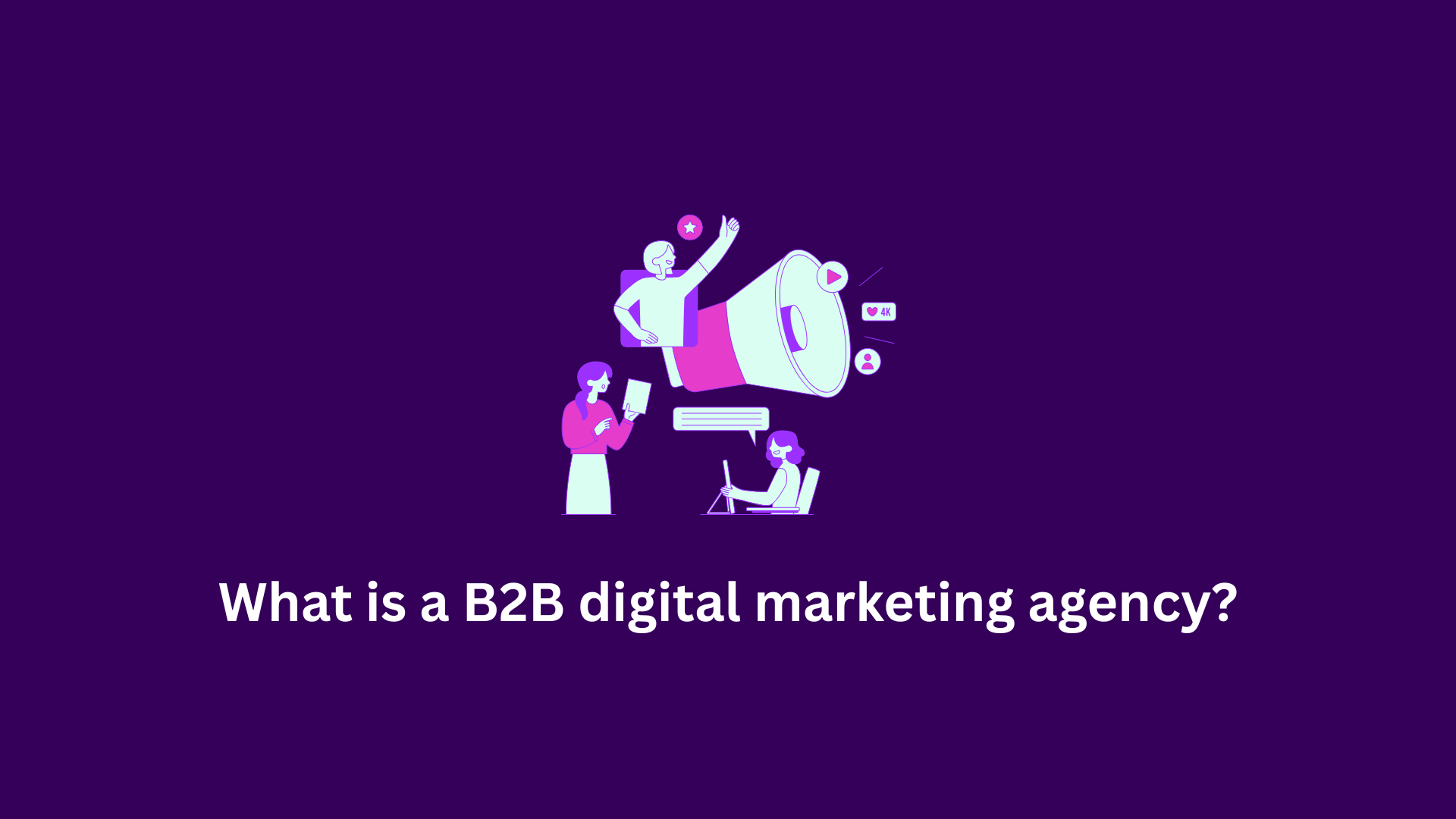 What is a B2B digital marketing agency?