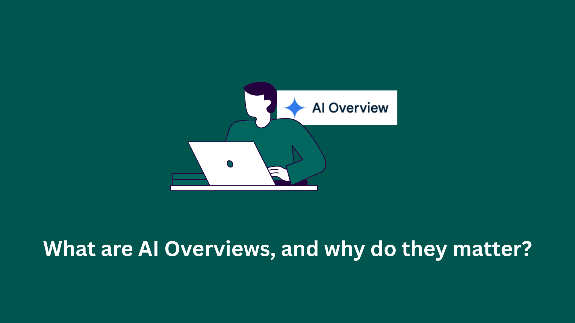 What are AI Overviews, and why do they matter?