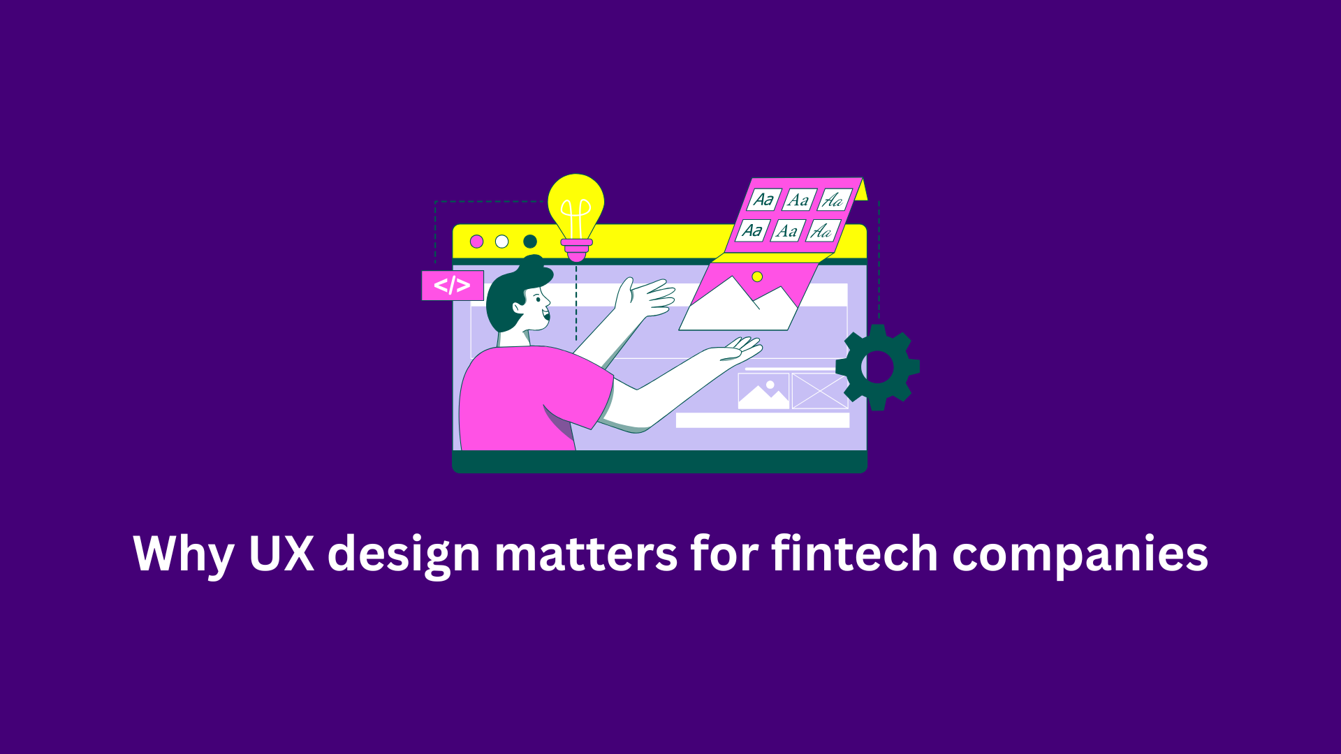 Why UX design matters for fintech companies