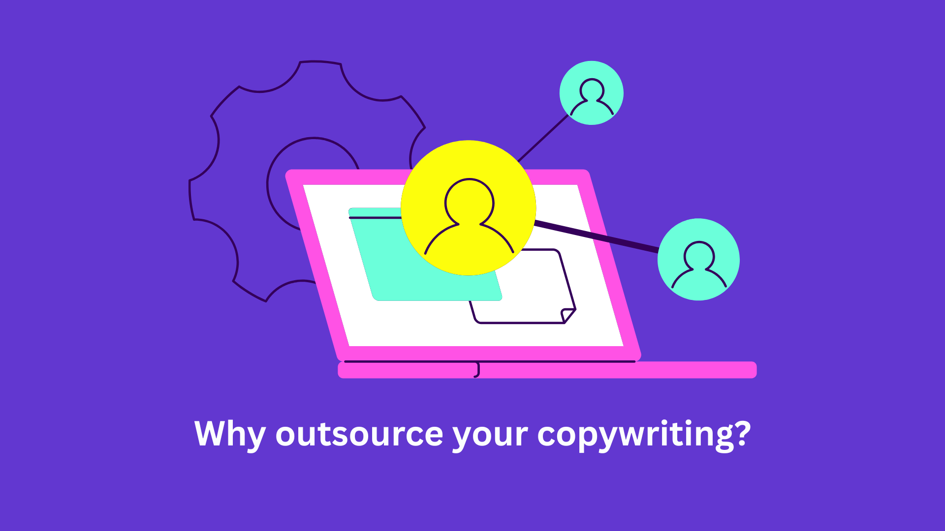 Why outsource your copywriting?