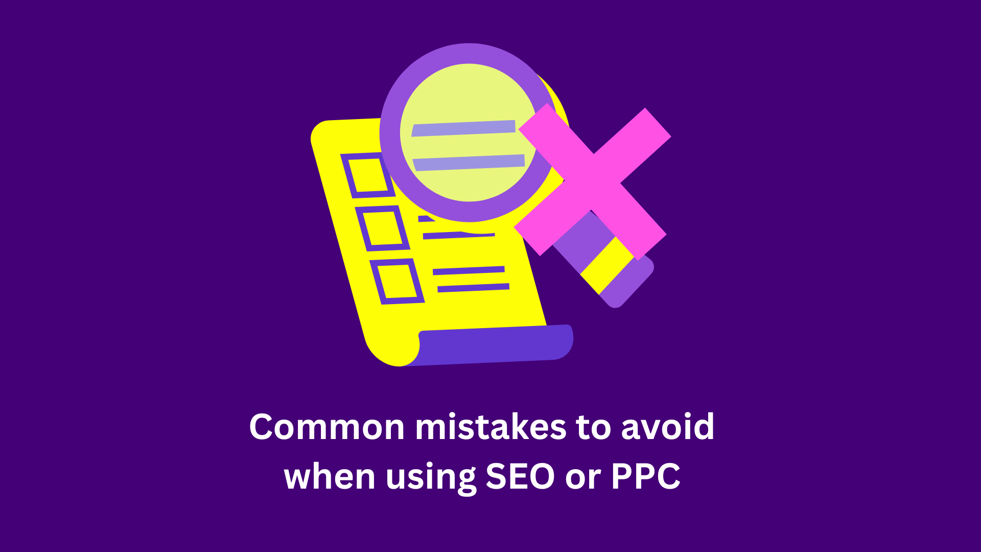 Common mistakes to avoid when using SEO or PPC