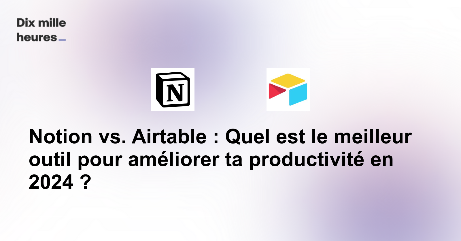 Notion vs. Airtable : Quel outil de productivité en 2024