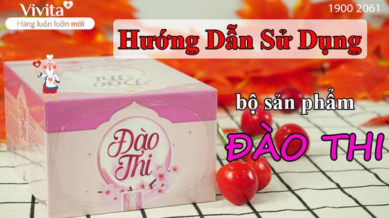 [Mách Bảo] - Hướng Dẫn Sử Dụng Bộ Sản Phẩm Đào Thi Đạt Hiệu Quả