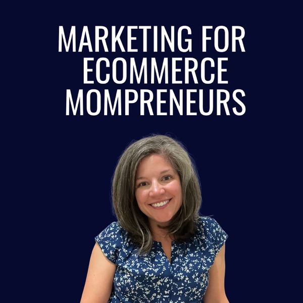 Podcast artwork thumbnail for Marketing for eCommerce Mompreneurs: tips for data-driven marketing strategies