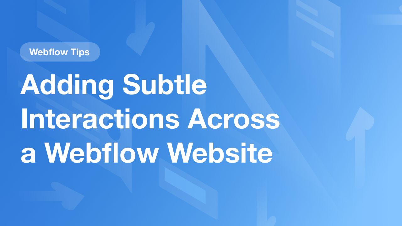 Adding Subtle Interactions Across a Webflow Website
