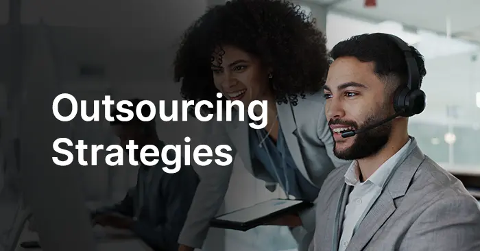 Effective Outsourcing Strategies: How to Make Outsourcing Successful