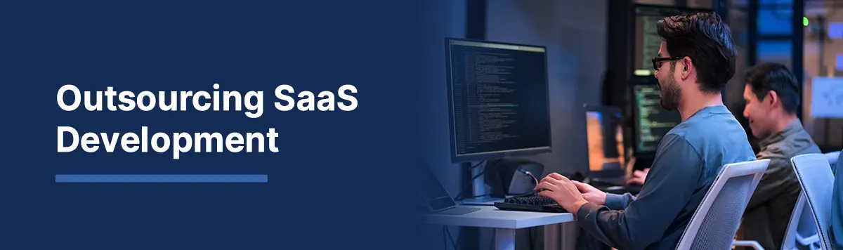 Outsourcing SaaS Development: Benefits, Services, & Best Practices