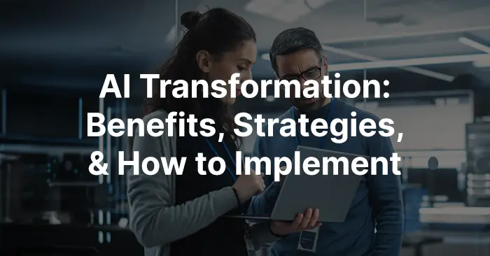AI Transformation: Benefits, Strategies, & Implementation Guide