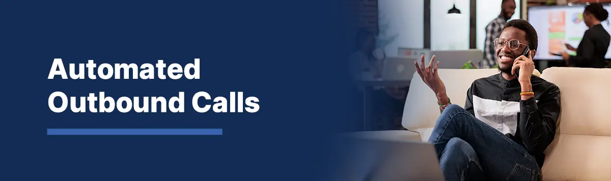 Automated Outbound Calls: Benefits for Businesses, Sales Teams & Companies