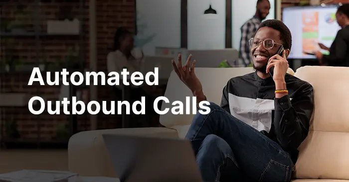 Automated Outbound Calls: Benefits for Businesses, Sales Teams & Companies
