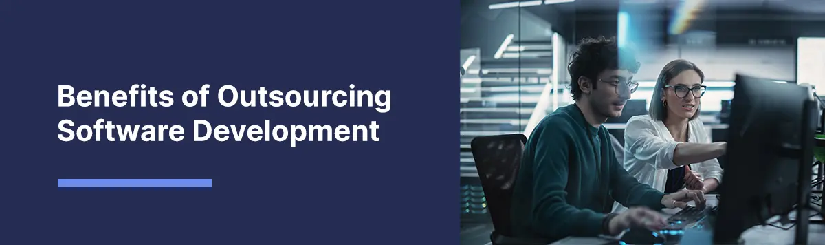 Why Outsource Software Development? Top Benefits Explained