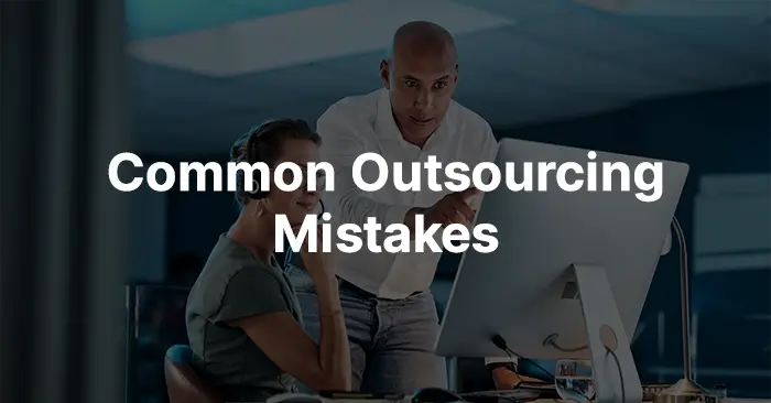 8 Common Outsourcing Mistakes + Free Guide to Help Avoid Them