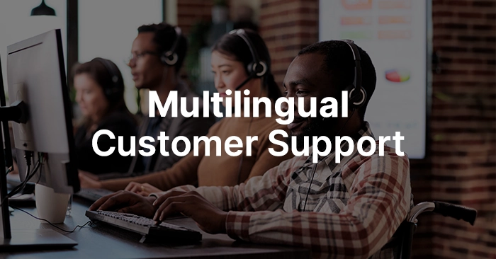 Multilingual Customer Support: What It Is & How to Do It Right
