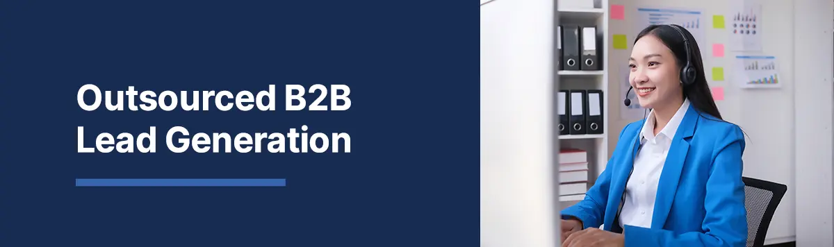 Lead Generation Outsourcing: How to Outsource B2B Lead Gen Successfully