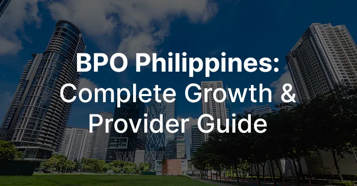 BPO Philippines: Growth, Trends, Top Cities & How to Choose a Provider