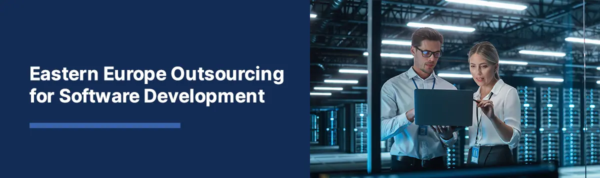 Eastern Europe Outsourcing: Top 6 Countries for Software Development