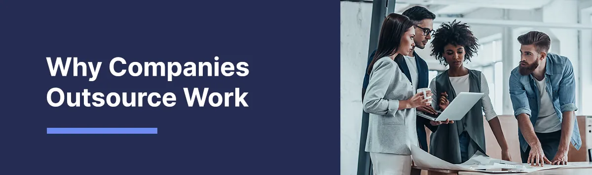 Why Companies Outsource Work: Benefits, Reasons, Risks & Examples