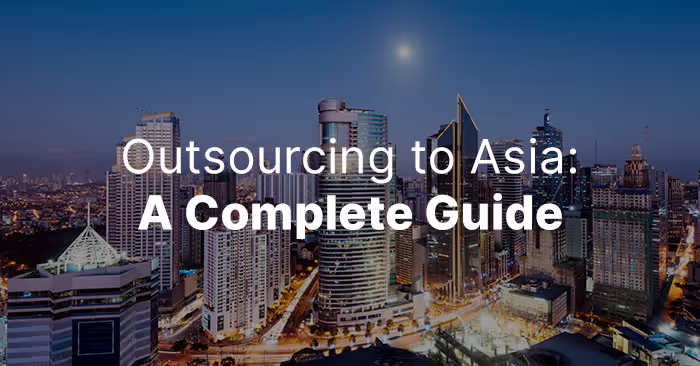 Outsourcing to Asia: A Complete Guide