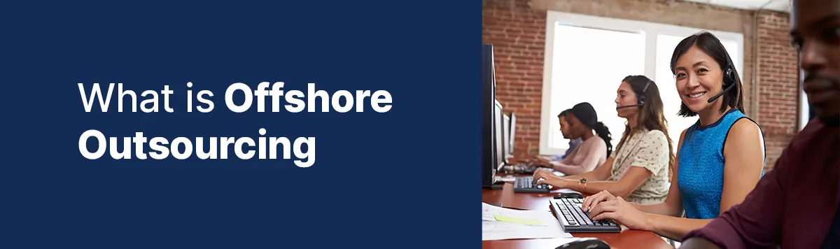 What Is Offshore Outsourcing? Benefits, Costs & How It Works