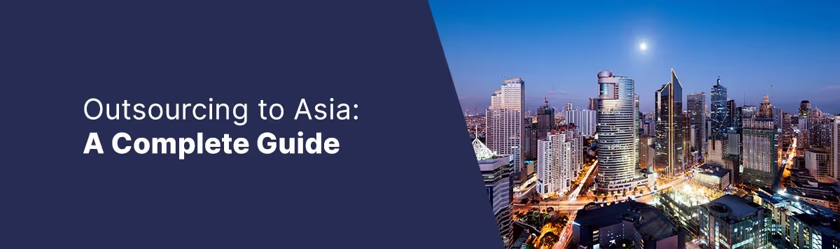 Outsourcing to Asia: A Complete Guide