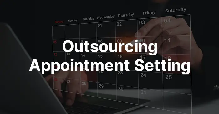 Outsource Appointment-Setting to Boost B2B Sales & Lead Quality