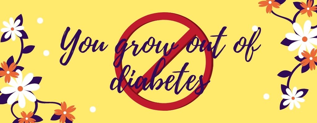 Diabetes myth 7 - can grow out of diabetes