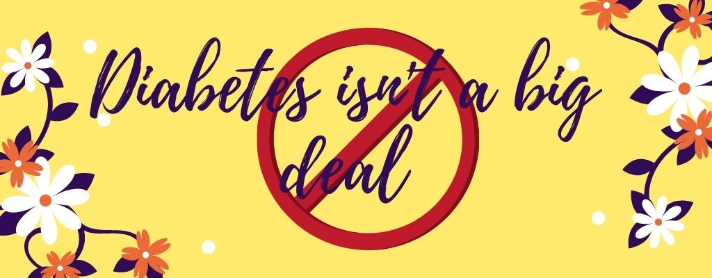 Diabetes myth 12 - diabetes isn't a big deal