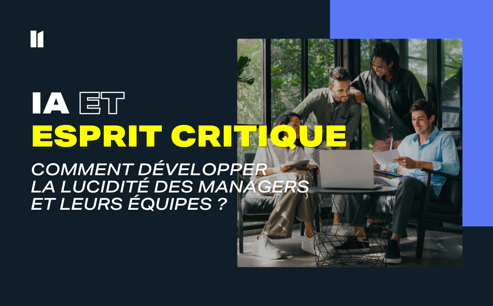 IA et Esprit Critique : comment développer la lucidité des managers et leurs équipes
