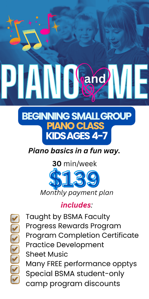 Boston School of Music Arts' program 'Piano and Me 'beginning small group piano class for kids ages 4-7, 30 minutes per week for $129 monthly, including faculty instruction, progress rewards, completion certificate, practice development, sheet music, free performance opportunities, and camp discounts.