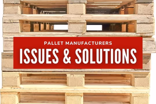 Issues & Solutions for Pallet Manufacturers