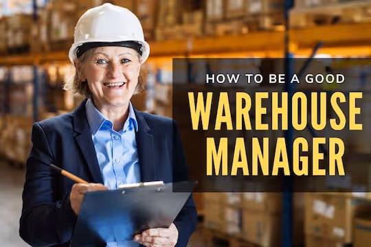 How to Be a Good Warehouse Manager - Warehouse Manager