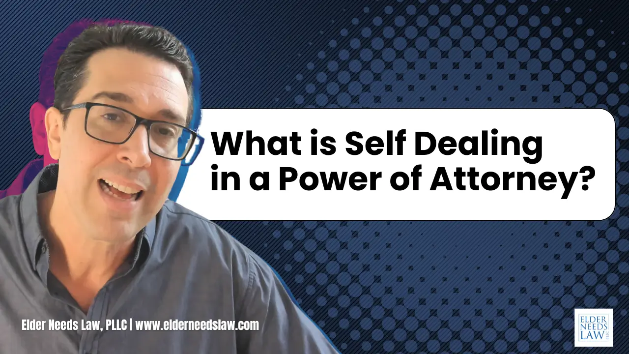 Self-Dealing in Your Medicaid Compliant Durable Power of Attorney: What You Need to Know