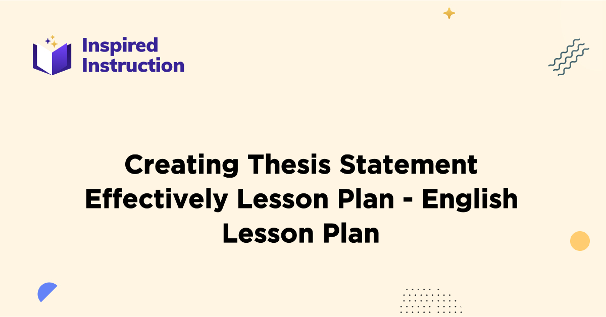 Creating Thesis Statement Effectively Lesson Plan - English Lesson Plan