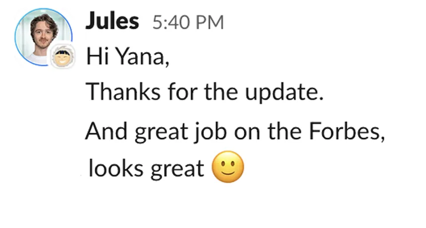 Message from Jules at 5:40 PM saying, 'Hi Yana, Thanks for the update. And great job on the Forbes, looks great' with a smiling emoji.