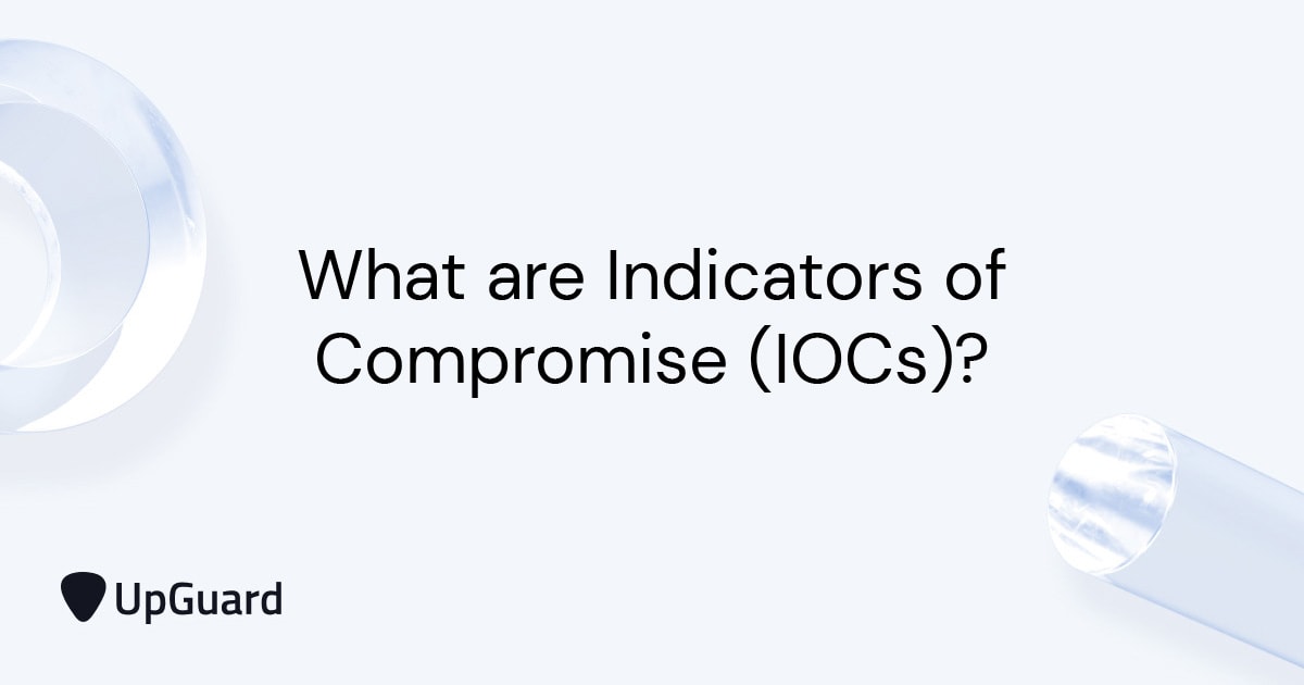 What are Indicators of Compromise (IOCs)? UpGuard