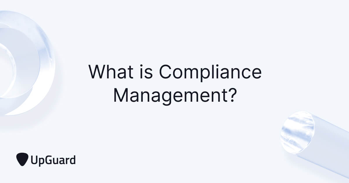 What is Compliance Management in Cybersecurity?  | UpGuard