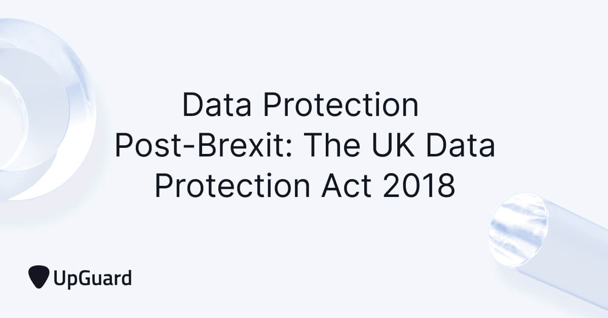 The UK Data Protection Act 2018: Data Protection Post-Brexit | UpGuard