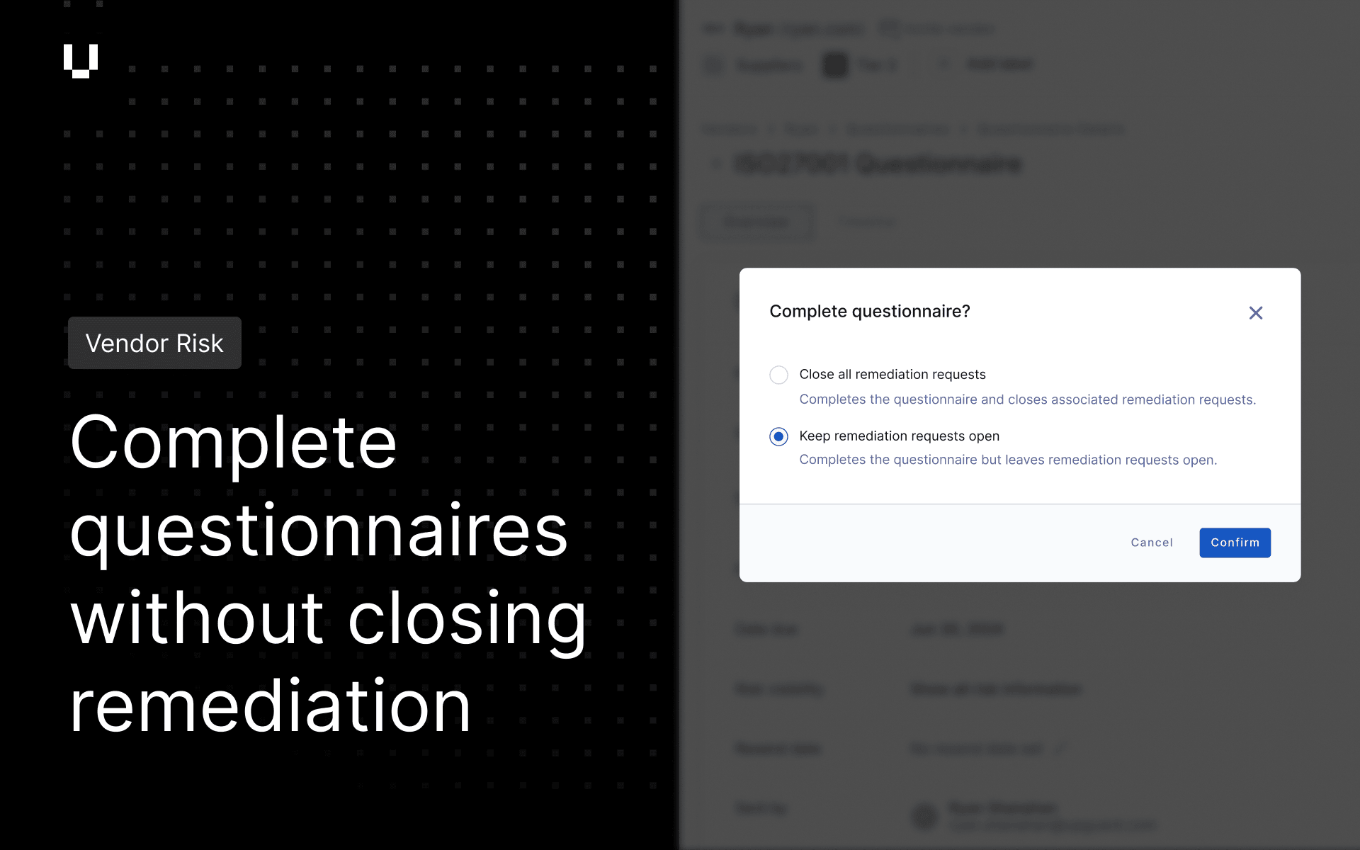 Complete questionnaires without closing remediation