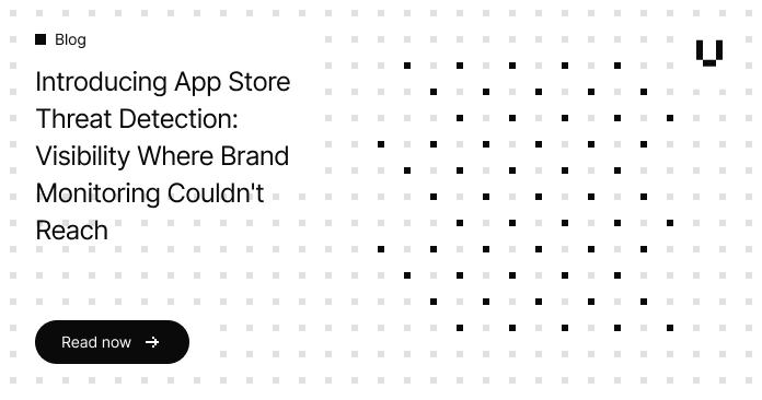 Introducing App Store Threat Detection: Visibility Where Brand Monitoring Couldn't Reach