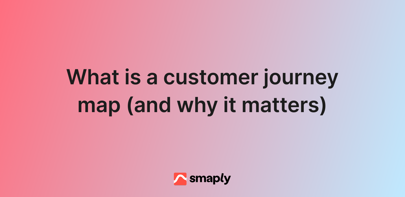 What is a customer journey map (and why it matters)