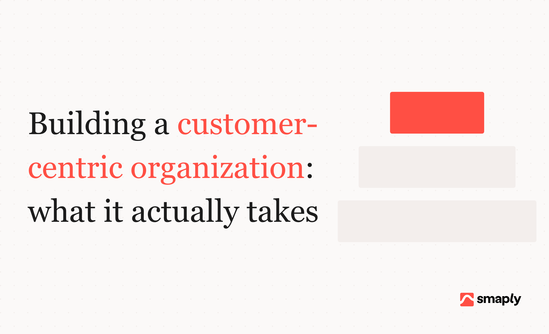 Building a customer-centric organization: what it actually takes